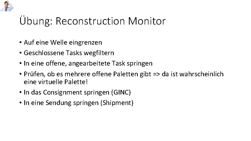 Übung: Reconstruction Monitor • Auf eine Welle eingrenzen • Geschlossene Tasks wegfiltern • In