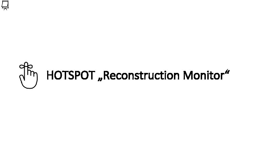 HOTSPOT „Reconstruction Monitor“ 