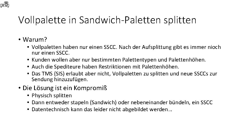 Vollpalette in Sandwich-Paletten splitten • Warum? • Vollpaletten haben nur einen SSCC. Nach der