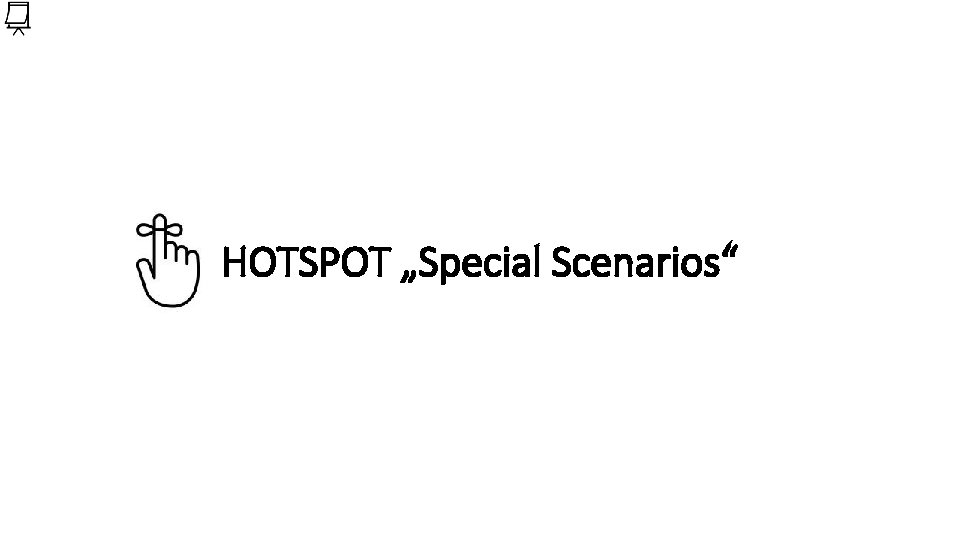 HOTSPOT „Special Scenarios“ 