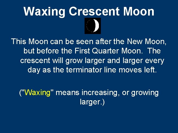 Waxing Crescent Moon This Moon can be seen after the New Moon, but before