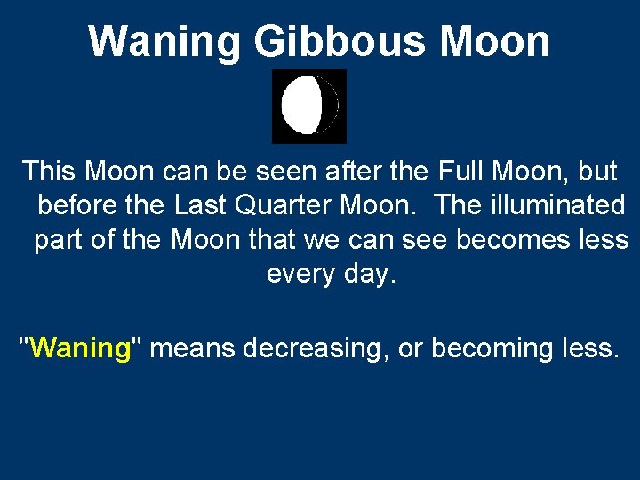 Waning Gibbous Moon This Moon can be seen after the Full Moon, but before