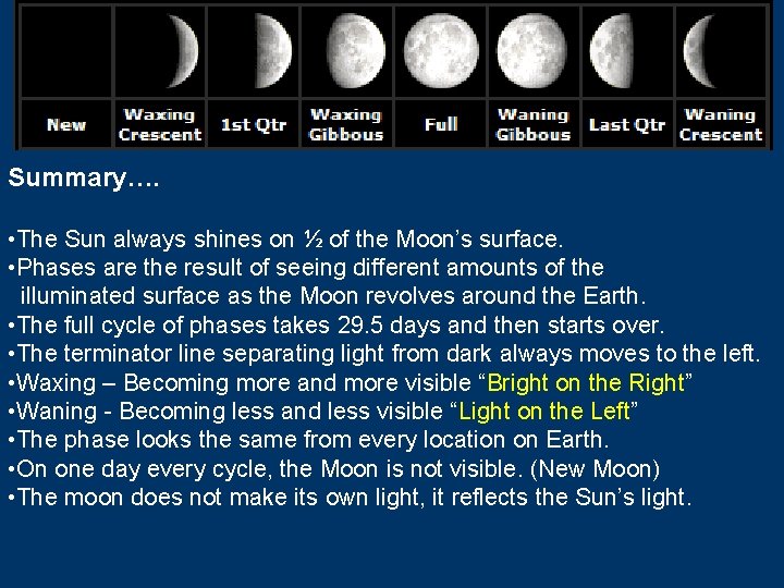 Summary…. • The Sun always shines on ½ of the Moon’s surface. • Phases