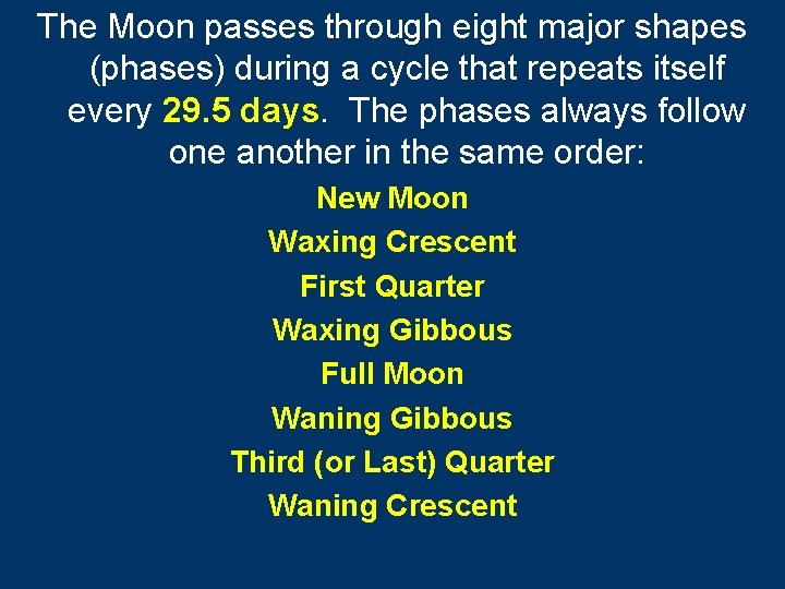 The Moon passes through eight major shapes (phases) during a cycle that repeats itself