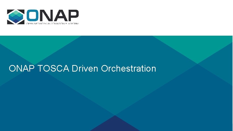 ONAP TOSCA Driven Orchestration 