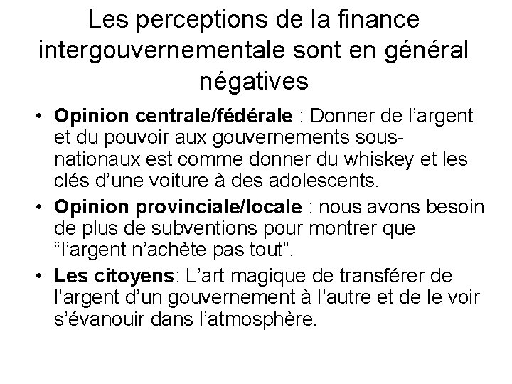 Les perceptions de la finance intergouvernementale sont en général négatives • Opinion centrale/fédérale :