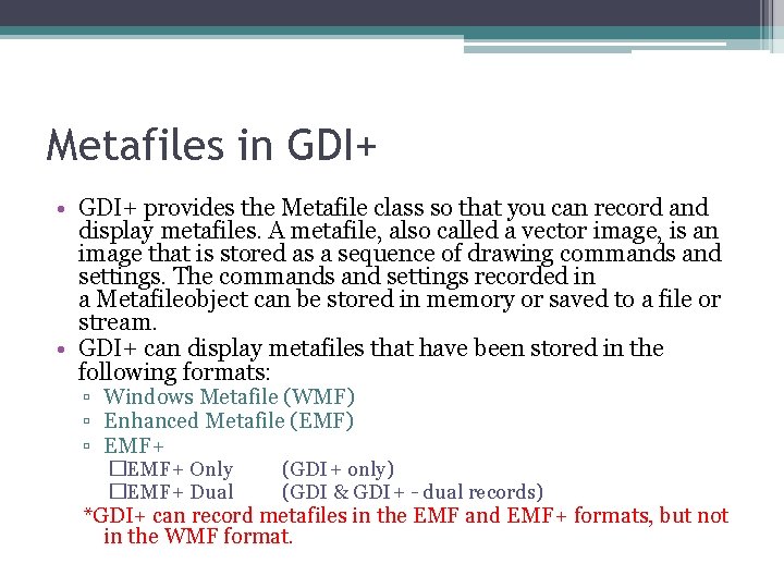 Metafiles in GDI+ • GDI+ provides the Metafile class so that you can record