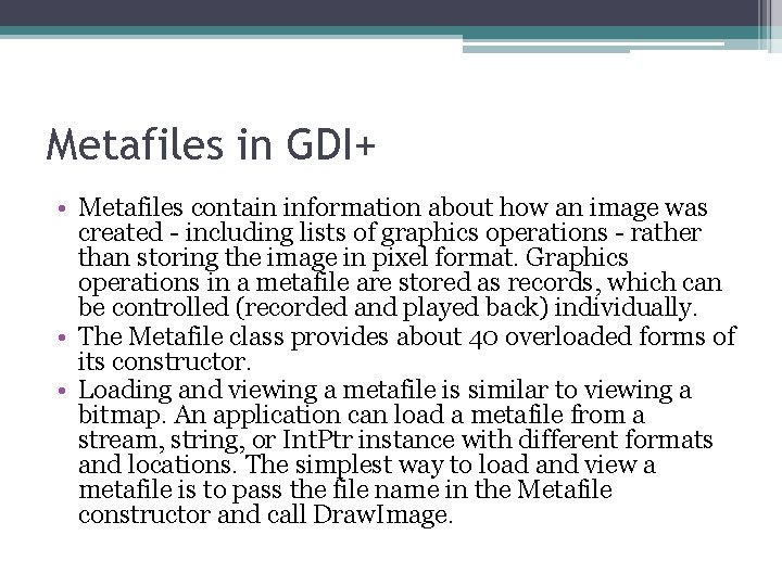 Metafiles in GDI+ • Metafiles contain information about how an image was created -