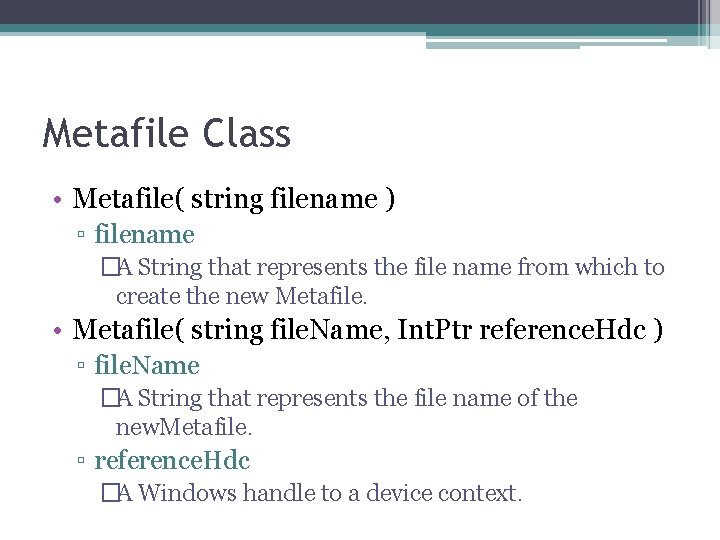 Metafile Class • Metafile( string filename ) ▫ filename �A String that represents the