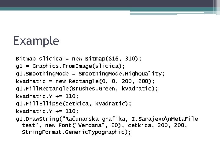 Example Bitmap slicica = new Bitmap(616, 310); g 1 = Graphics. From. Image(slicica); g