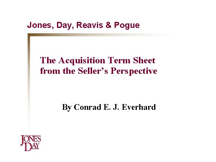 Jones, Day, Reavis & Pogue The Acquisition Term Sheet from the Seller’s Perspective By
