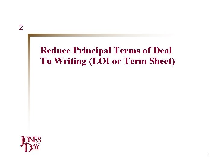 2 Reduce Principal Terms of Deal To Writing (LOI or Term Sheet) 3 