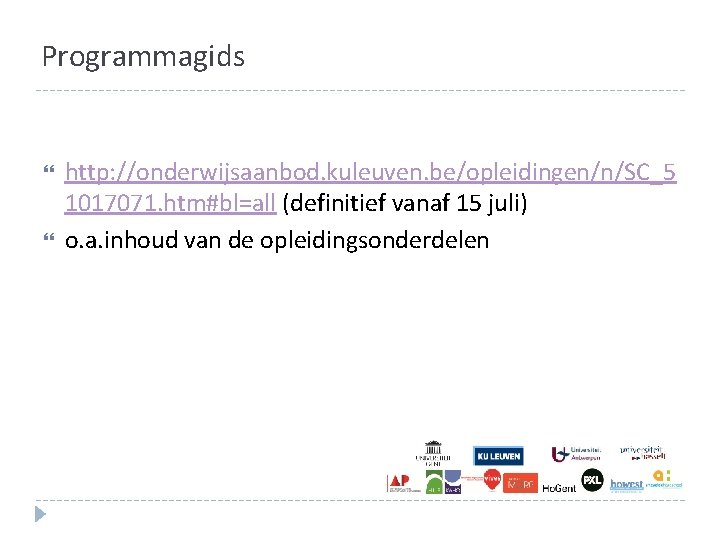 Programmagids http: //onderwijsaanbod. kuleuven. be/opleidingen/n/SC_5 1017071. htm#bl=all (definitief vanaf 15 juli) o. a. inhoud Programmagids http: //onderwijsaanbod. kuleuven. be/opleidingen/n/SC_5 1017071. htm#bl=all (definitief vanaf 15 juli) o. a. inhoud