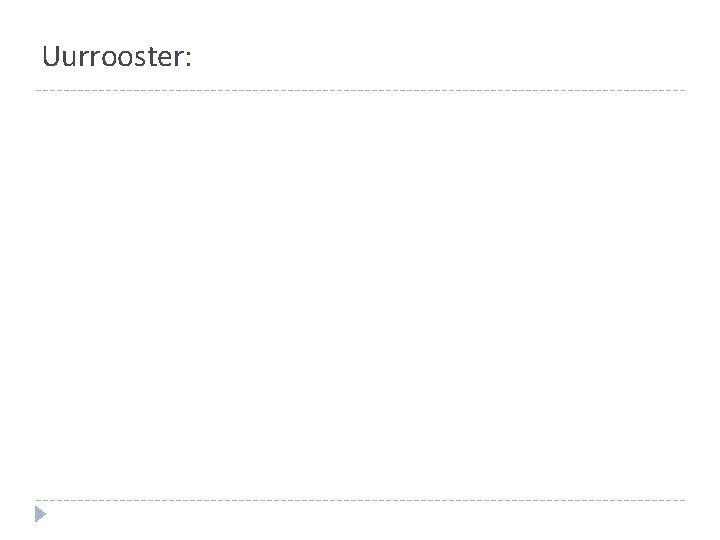 Uurrooster: Uurrooster: