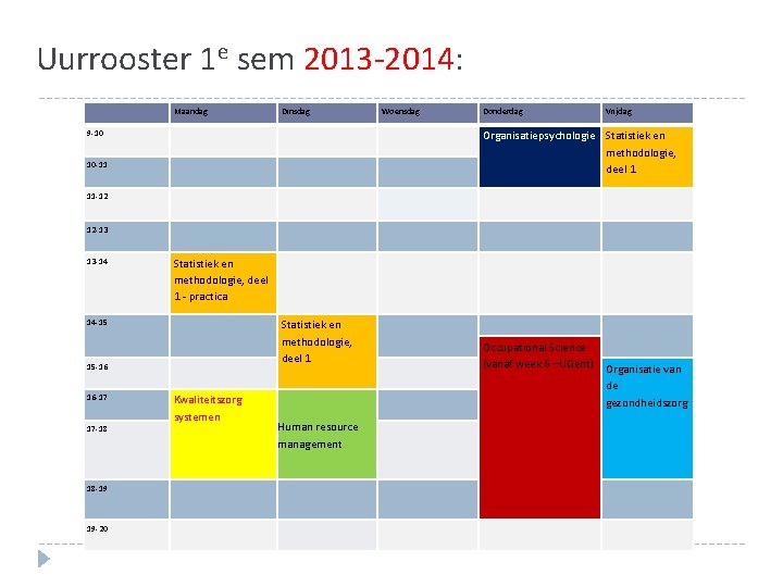 Uurrooster 1 e sem 2013 -2014: Maandag Dinsdag 9 -10 Woensdag Donderdag Vrijdag Organisatiepsychologie Uurrooster 1 e sem 2013 -2014: Maandag Dinsdag 9 -10 Woensdag Donderdag Vrijdag Organisatiepsychologie