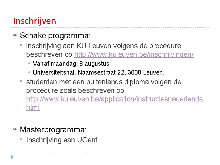 Inschrijven Schakelprogramma: inschrijving aan KU Leuven volgens de procedure beschreven op http: //www. kuleuven. Inschrijven Schakelprogramma: inschrijving aan KU Leuven volgens de procedure beschreven op http: //www. kuleuven.