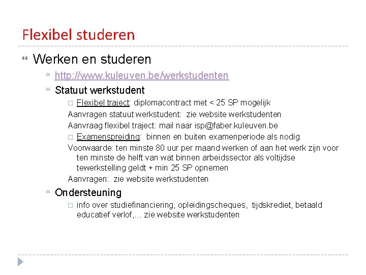 Flexibel studeren Werken en studeren http: //www. kuleuven. be/werkstudenten Statuut werkstudent Flexibel traject: diplomacontract Flexibel studeren Werken en studeren http: //www. kuleuven. be/werkstudenten Statuut werkstudent Flexibel traject: diplomacontract