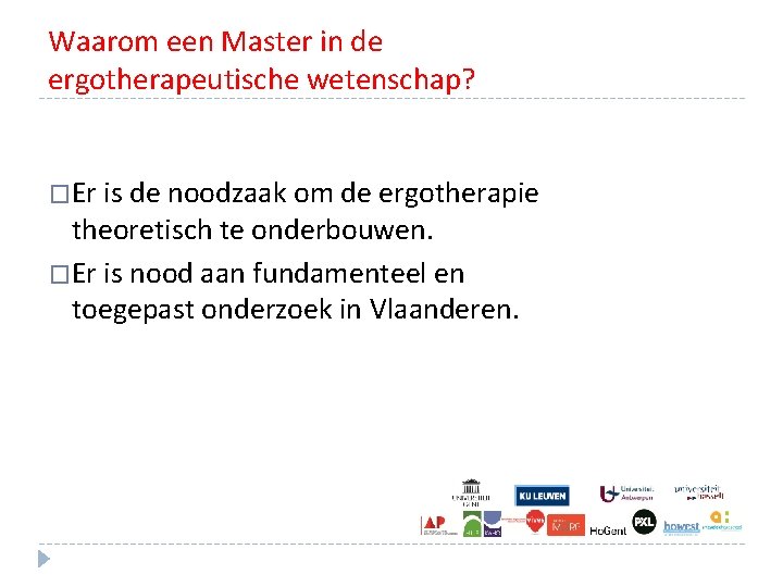Waarom een Master in de ergotherapeutische wetenschap? �Er is de noodzaak om de ergotherapie Waarom een Master in de ergotherapeutische wetenschap? �Er is de noodzaak om de ergotherapie