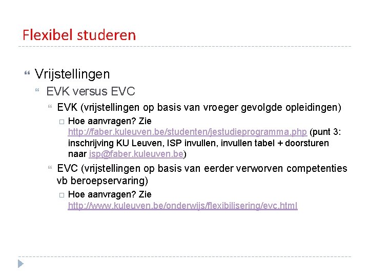 Flexibel studeren Vrijstellingen EVK versus EVC EVK (vrijstellingen op basis van vroeger gevolgde opleidingen) Flexibel studeren Vrijstellingen EVK versus EVC EVK (vrijstellingen op basis van vroeger gevolgde opleidingen)
