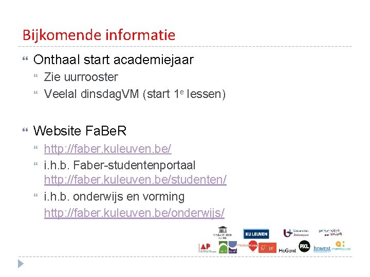 Bijkomende informatie Onthaal start academiejaar Zie uurrooster Veelal dinsdag. VM (start 1 e lessen) Bijkomende informatie Onthaal start academiejaar Zie uurrooster Veelal dinsdag. VM (start 1 e lessen)
