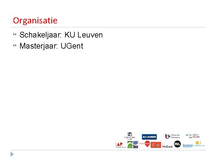 Organisatie Schakeljaar: KU Leuven Masterjaar: UGent Organisatie Schakeljaar: KU Leuven Masterjaar: UGent