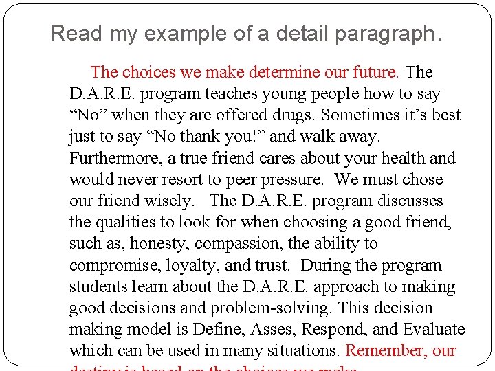 Read my example of a detail paragraph. The choices we make determine our future.