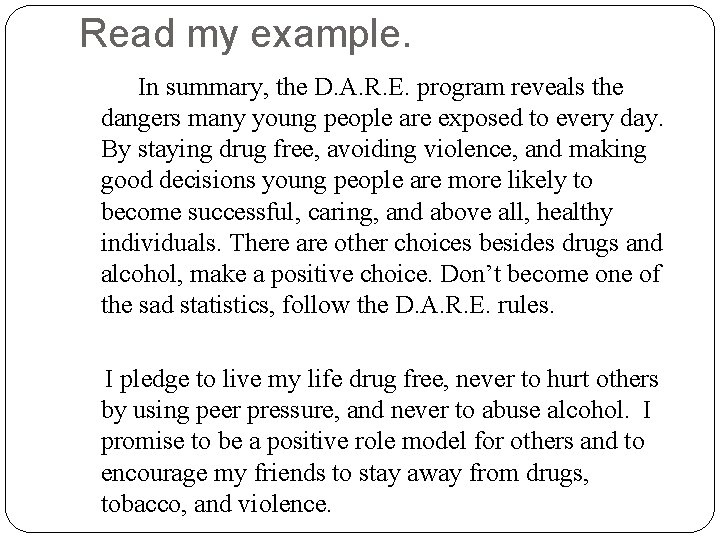 Read my example. In summary, the D. A. R. E. program reveals the dangers