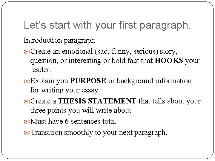 Let’s start with your first paragraph. Introduction paragraph Create an emotional (sad, funny, serious)