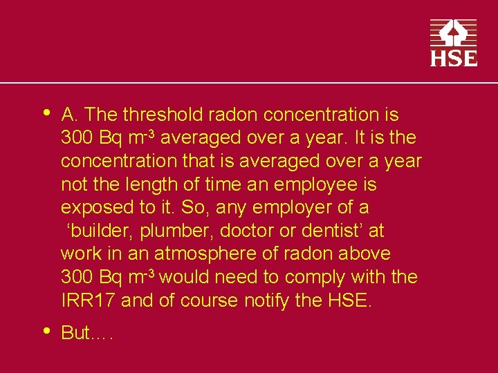  • A. The threshold radon concentration is 300 Bq m-3 averaged over a