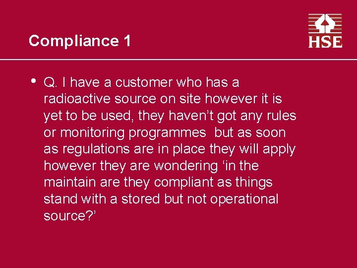 Compliance 1 • Q. I have a customer who has a radioactive source on