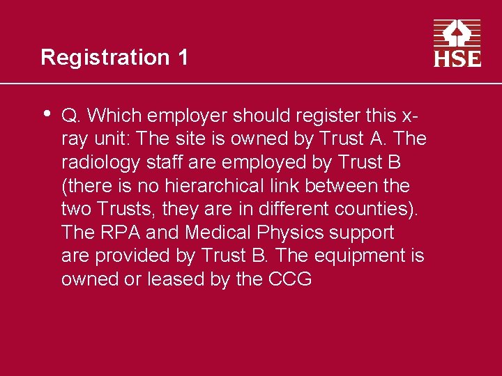 Registration 1 • Q. Which employer should register this xray unit: The site is