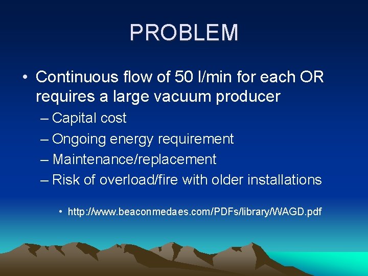 PROBLEM • Continuous flow of 50 l/min for each OR requires a large vacuum
