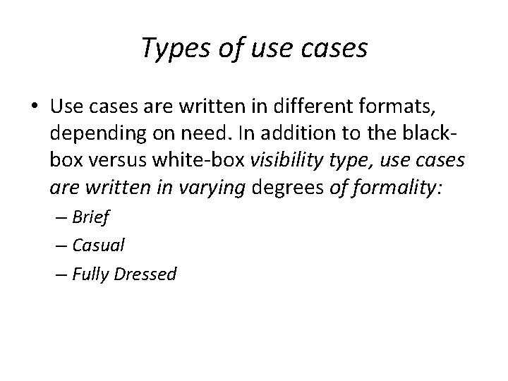 Types of use cases • Use cases are written in different formats, depending on