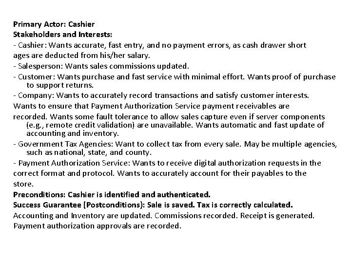 Primary Actor: Cashier Stakeholders and Interests: - Cashier: Wants accurate, fast entry, and no