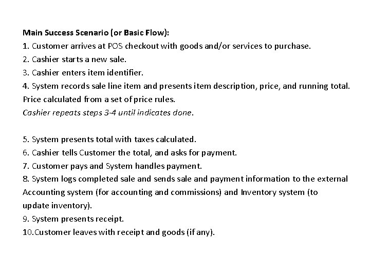 Main Success Scenario (or Basic Flow): 1. Customer arrives at POS checkout with goods