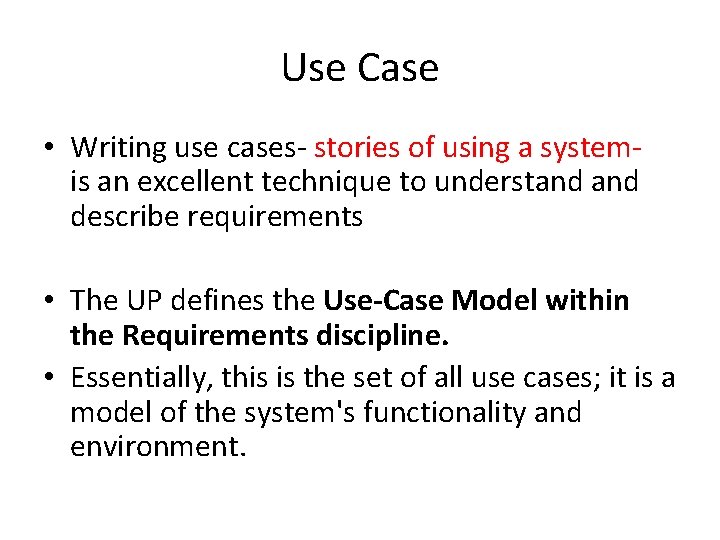 Use Case • Writing use cases- stories of using a systemis an excellent technique