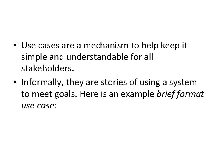  • Use cases are a mechanism to help keep it simple and understandable