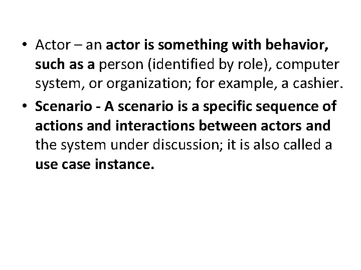  • Actor – an actor is something with behavior, such as a person