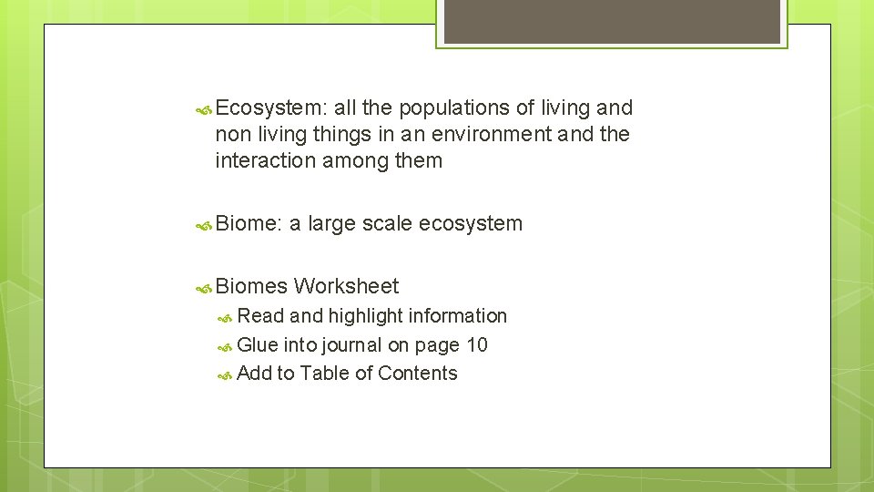  Ecosystem: all the populations of living and non living things in an environment