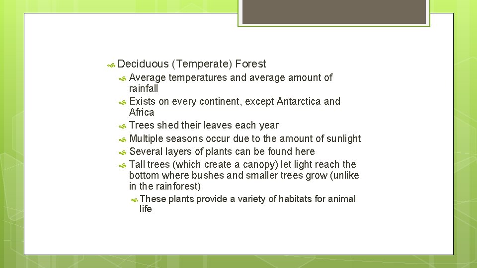  Deciduous (Temperate) Forest Average temperatures and average amount of rainfall Exists on every