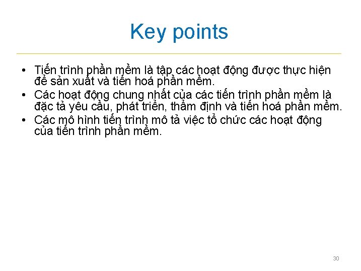 Key points • Tiến trình phần mềm là tập các hoạt động được thực