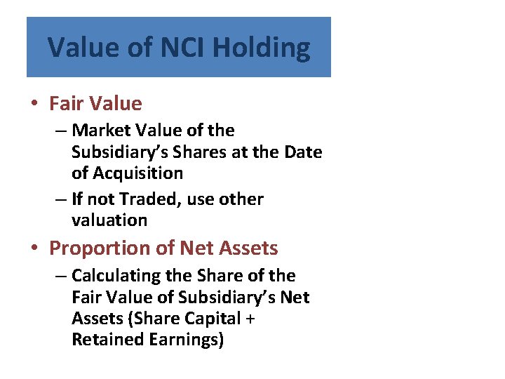 Value of NCI Holding • Fair Value – Market Value of the Subsidiary’s Shares
