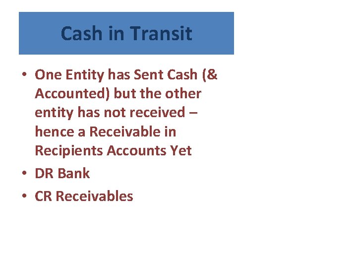 Cash in Transit • One Entity has Sent Cash (& Accounted) but the other