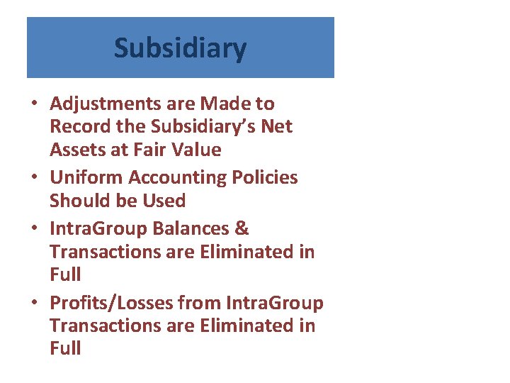 Subsidiary • Adjustments are Made to Record the Subsidiary’s Net Assets at Fair Value