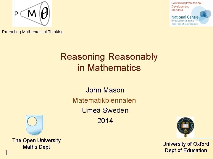 Promoting Mathematical Thinking Reasonably in Mathematics John Mason Matematikbiennalen Umeä Sweden 2014 1 The