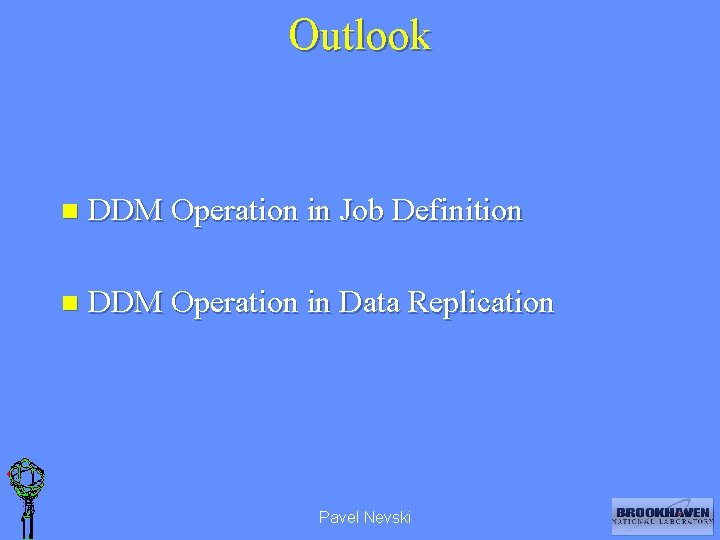 Outlook n DDM Operation in Job Definition n DDM Operation in Data Replication Pavel