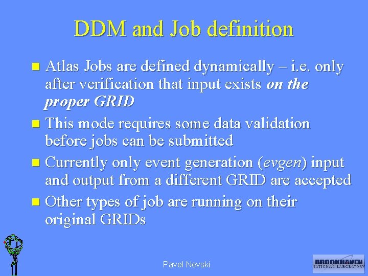 DDM and Job definition Atlas Jobs are defined dynamically – i. e. only after