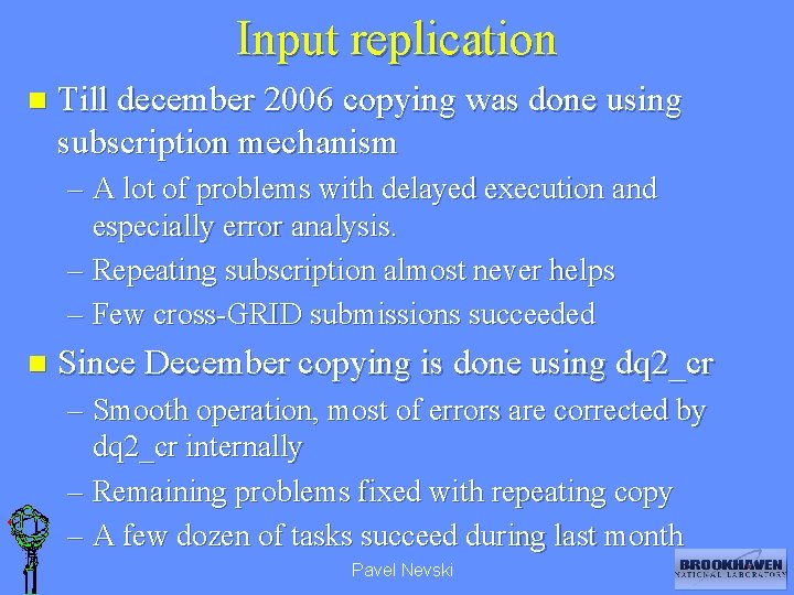 Input replication n Till december 2006 copying was done using subscription mechanism – A