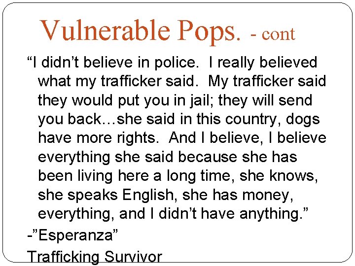 Vulnerable Pops. - cont “I didn’t believe in police. I really believed what my