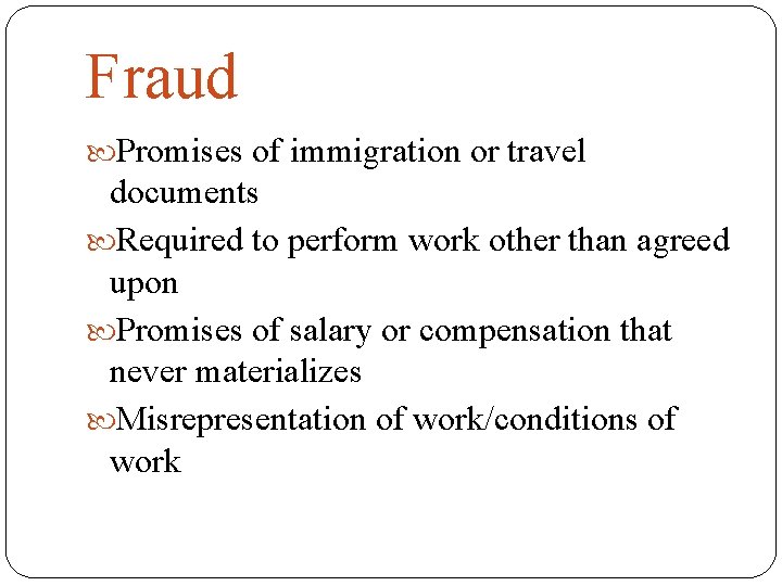 Fraud Promises of immigration or travel documents Required to perform work other than agreed